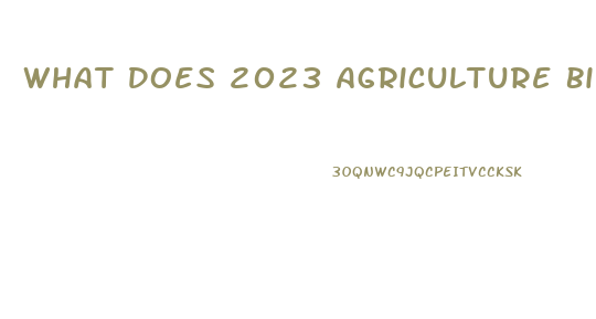 What Does 2023 Agriculture Bill Have To Do With Cbd Oil