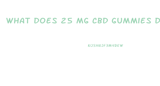 What Does 25 Mg Cbd Gummies Do