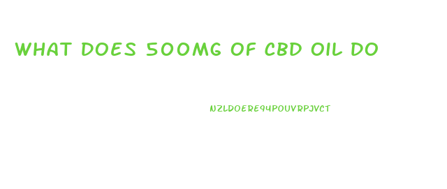 What Does 500mg Of Cbd Oil Do