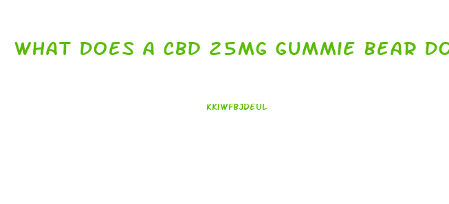 What Does A Cbd 25mg Gummie Bear Do