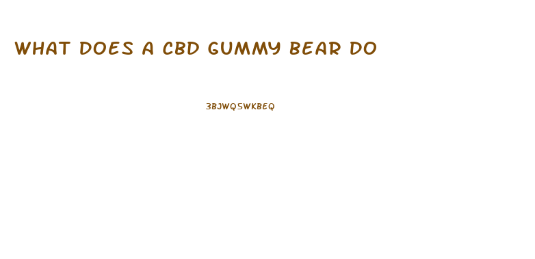 What Does A Cbd Gummy Bear Do