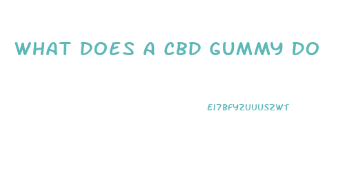 What Does A Cbd Gummy Do