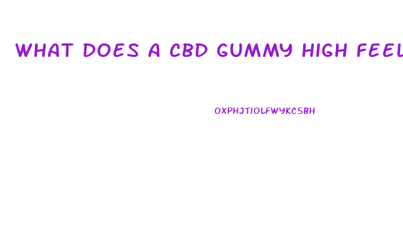 What Does A Cbd Gummy High Feel Like