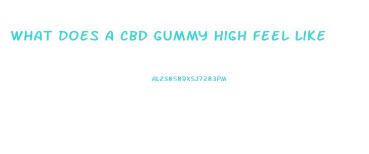 What Does A Cbd Gummy High Feel Like