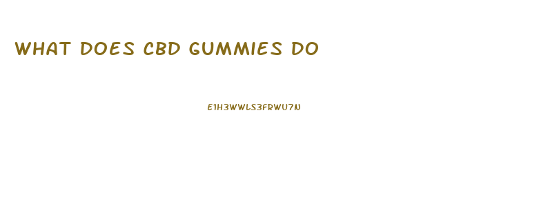 What Does Cbd Gummies Do
