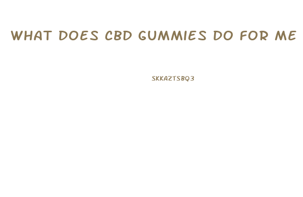 What Does Cbd Gummies Do For Me