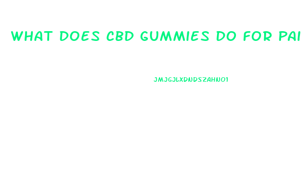 What Does Cbd Gummies Do For Pain