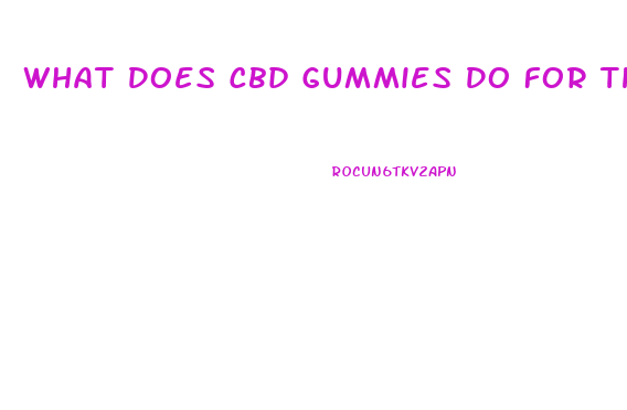 What Does Cbd Gummies Do For The Body