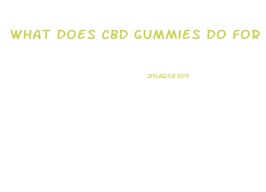 What Does Cbd Gummies Do For Your Body