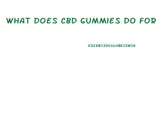 What Does Cbd Gummies Do For Your Body
