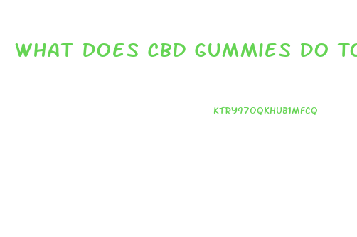 What Does Cbd Gummies Do To Your Brain