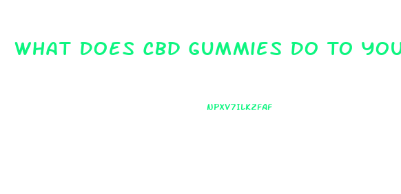 What Does Cbd Gummies Do To Your Brain