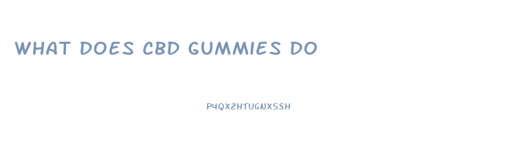 What Does Cbd Gummies Do