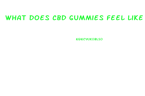 What Does Cbd Gummies Feel Like