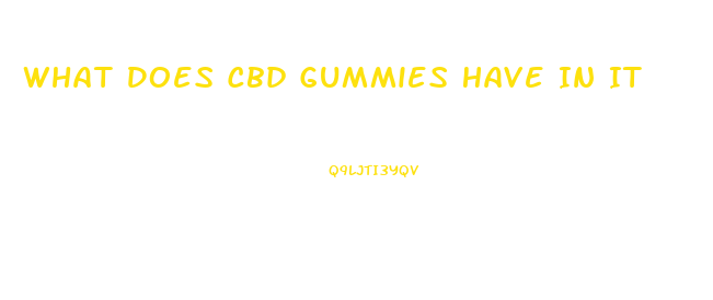 What Does Cbd Gummies Have In It
