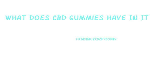 What Does Cbd Gummies Have In It