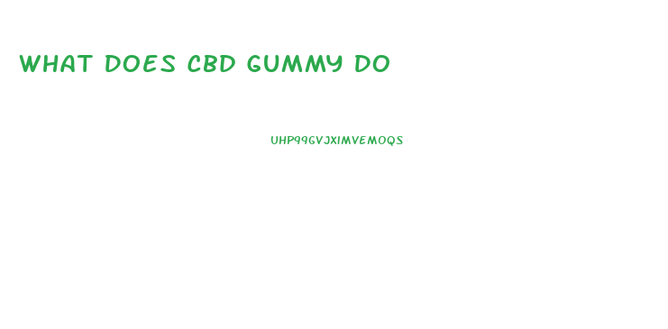 What Does Cbd Gummy Do