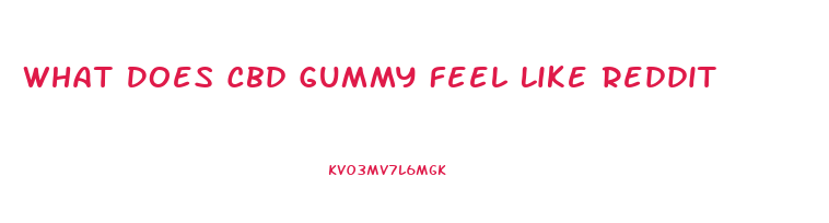 What Does Cbd Gummy Feel Like Reddit