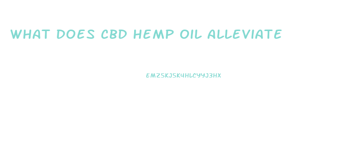 What Does Cbd Hemp Oil Alleviate