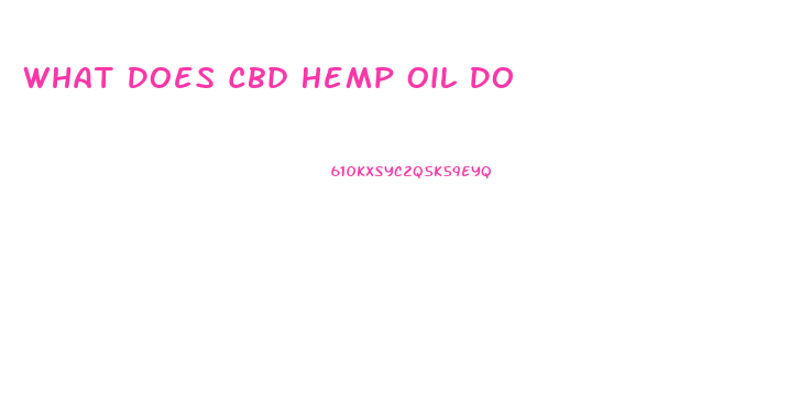 What Does Cbd Hemp Oil Do