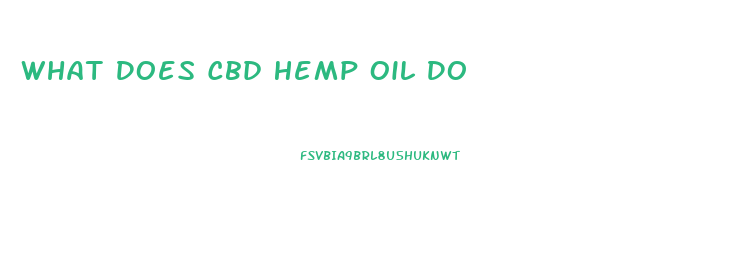 What Does Cbd Hemp Oil Do