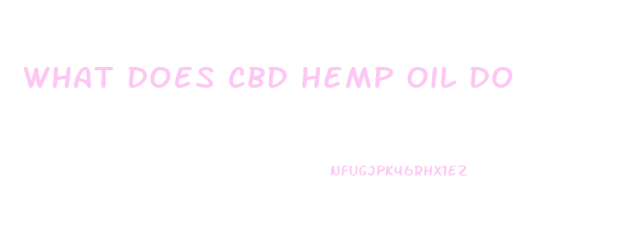 What Does Cbd Hemp Oil Do