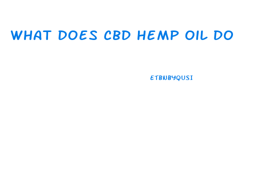 What Does Cbd Hemp Oil Do