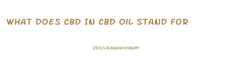 What Does Cbd In Cbd Oil Stand For