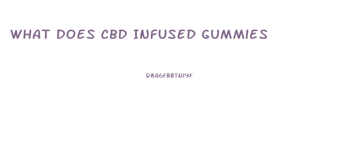 What Does Cbd Infused Gummies