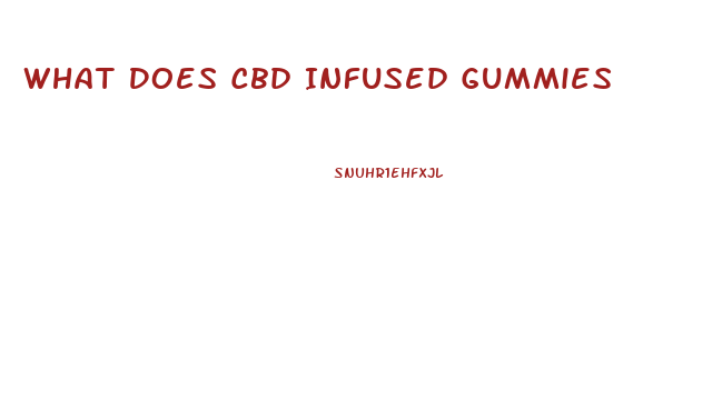 What Does Cbd Infused Gummies