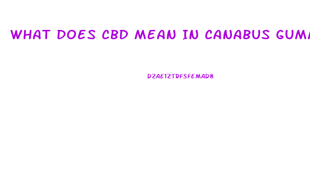 What Does Cbd Mean In Canabus Gummies