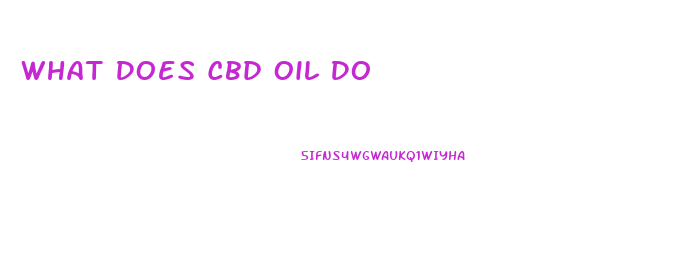 What Does Cbd Oil Do