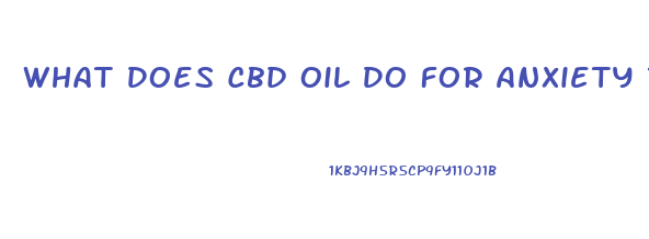 What Does Cbd Oil Do For Anxiety Reddit