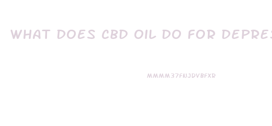 What Does Cbd Oil Do For Depression