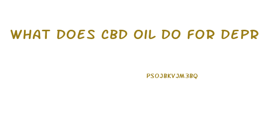 What Does Cbd Oil Do For Depression