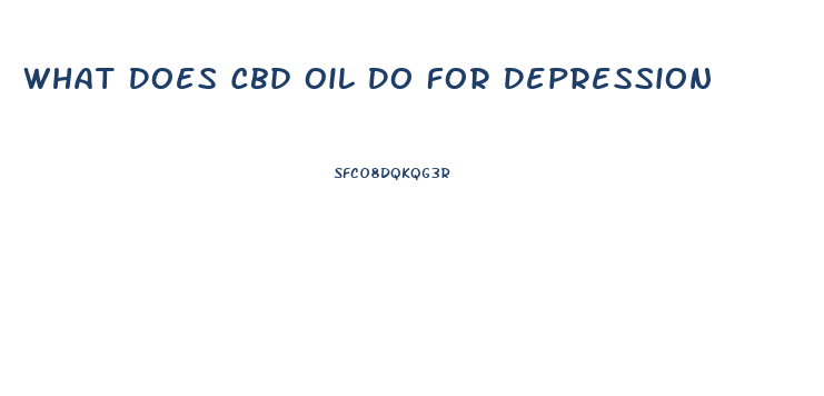 What Does Cbd Oil Do For Depression