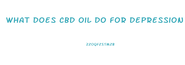 What Does Cbd Oil Do For Depression