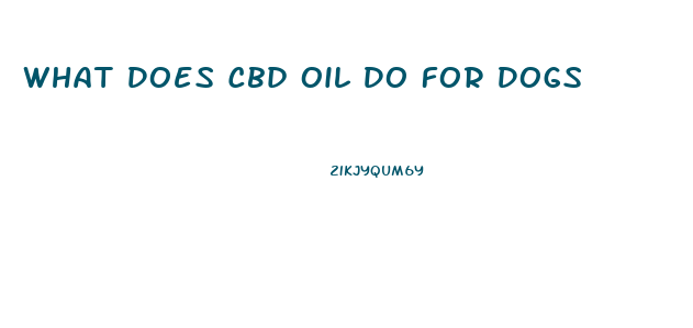 What Does Cbd Oil Do For Dogs