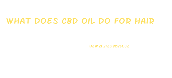What Does Cbd Oil Do For Hair