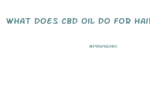 What Does Cbd Oil Do For Hair