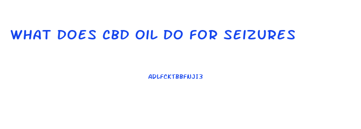 What Does Cbd Oil Do For Seizures