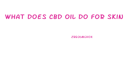 What Does Cbd Oil Do For Skin