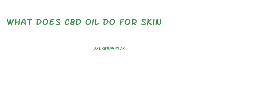 What Does Cbd Oil Do For Skin