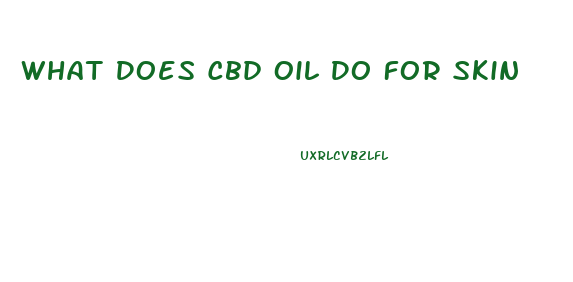 What Does Cbd Oil Do For Skin