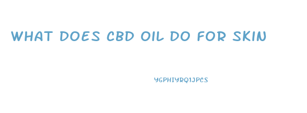 What Does Cbd Oil Do For Skin