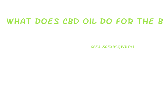 What Does Cbd Oil Do For The Body