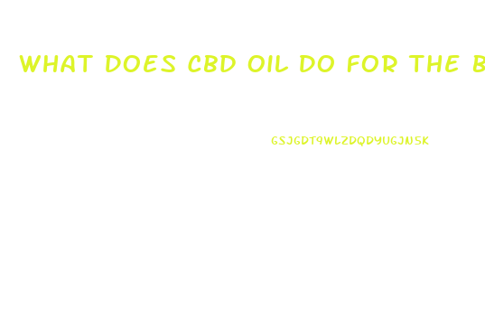 What Does Cbd Oil Do For The Body