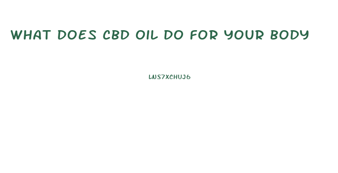 What Does Cbd Oil Do For Your Body