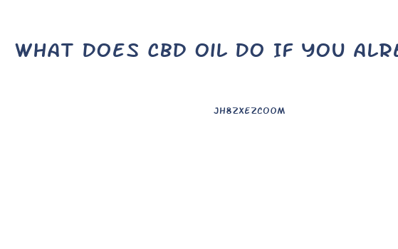 What Does Cbd Oil Do If You Already Smoke Weed