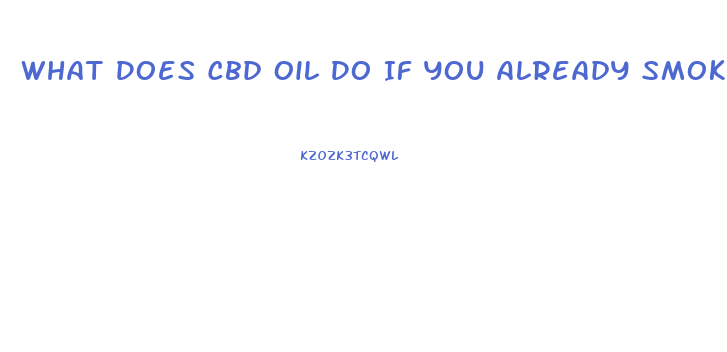 What Does Cbd Oil Do If You Already Smoke Weed